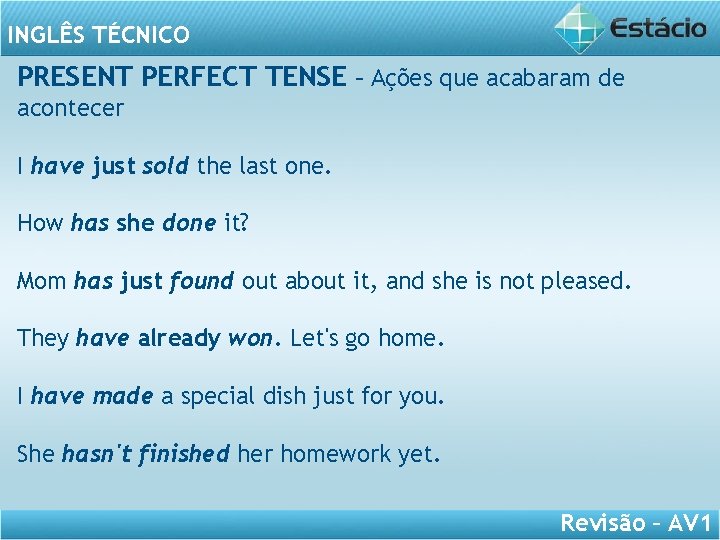 INGLÊS TÉCNICO PRESENT PERFECT TENSE – Ações que acabaram de acontecer I have just