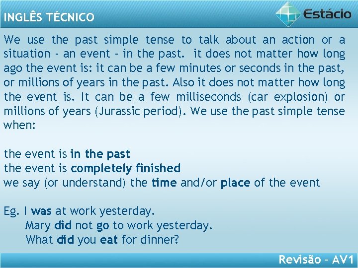 INGLÊS TÉCNICO We use the past simple tense to talk about an action or
