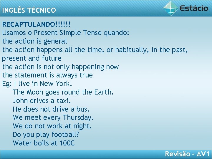 INGLÊS TÉCNICO RECAPTULANDO!!!!!! Usamos o Present Simple Tense quando: the action is general the