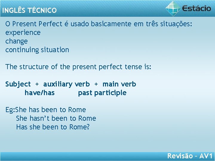 INGLÊS TÉCNICO O Present Perfect é usado basicamente em três situações: experience change continuing