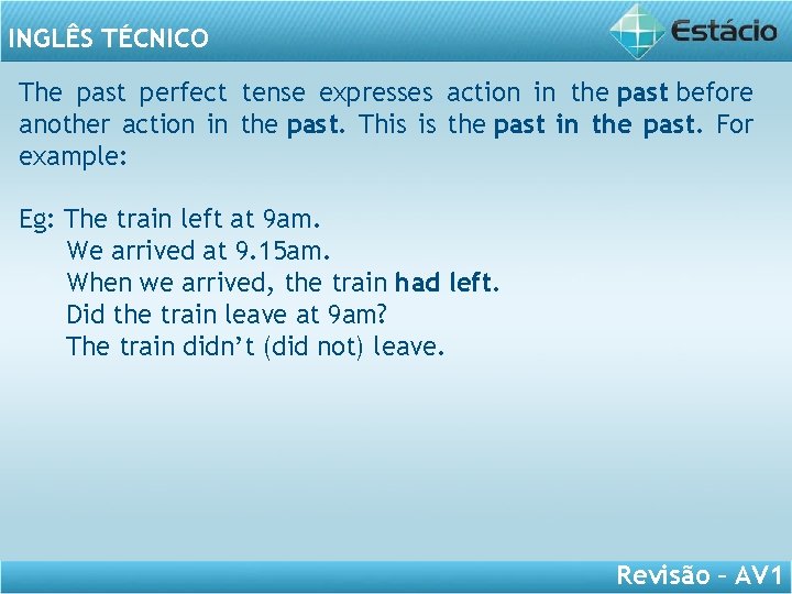 INGLÊS TÉCNICO The past perfect tense expresses action in the past before another action