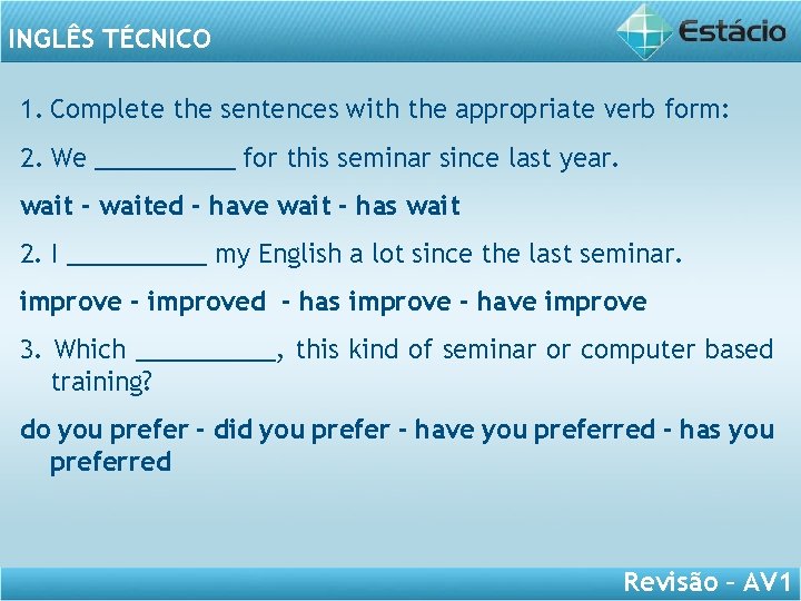 INGLÊS TÉCNICO 1. Complete the sentences with the appropriate verb form: 2. We _____