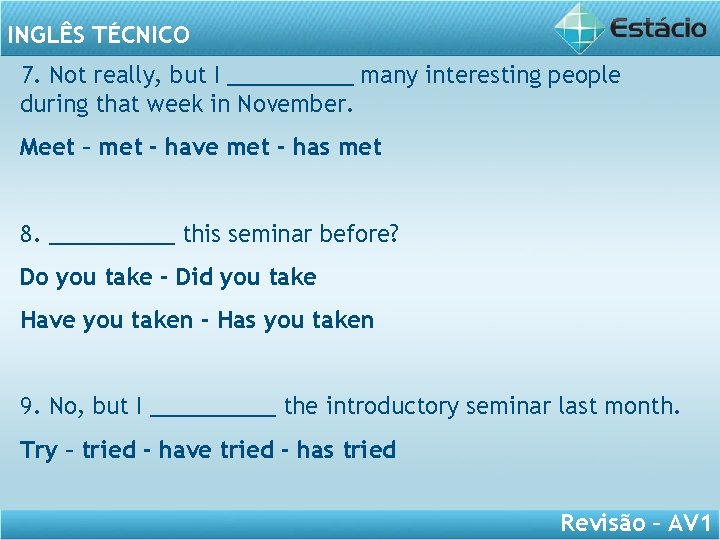 INGLÊS TÉCNICO 7. Not really, but I _____ many interesting people during that week
