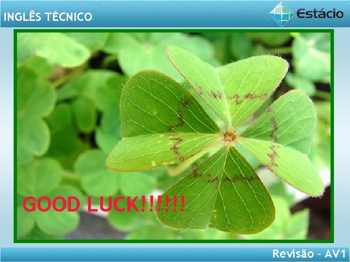 INGLÊS TÉCNICO GOOD LUCK!!!!!! Revisão – AV 1 