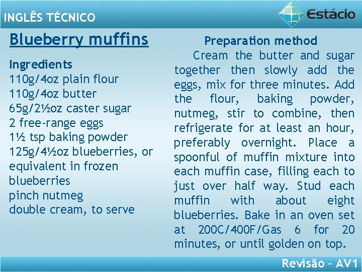 INGLÊS TÉCNICO Blueberry muffins Ingredients 110 g/4 oz plain flour 110 g/4 oz butter