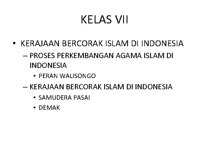 KELAS VII • KERAJAAN BERCORAK ISLAM DI INDONESIA – PROSES PERKEMBANGAN AGAMA ISLAM DI