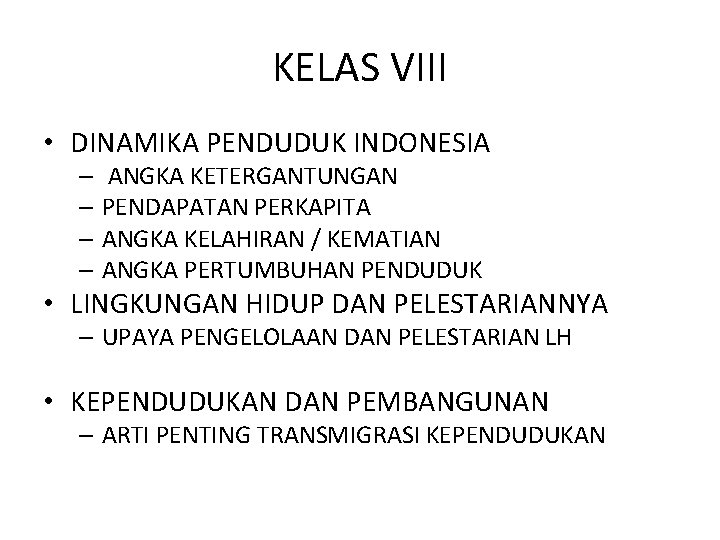 KELAS VIII • DINAMIKA PENDUDUK INDONESIA – ANGKA KETERGANTUNGAN – PENDAPATAN PERKAPITA – ANGKA