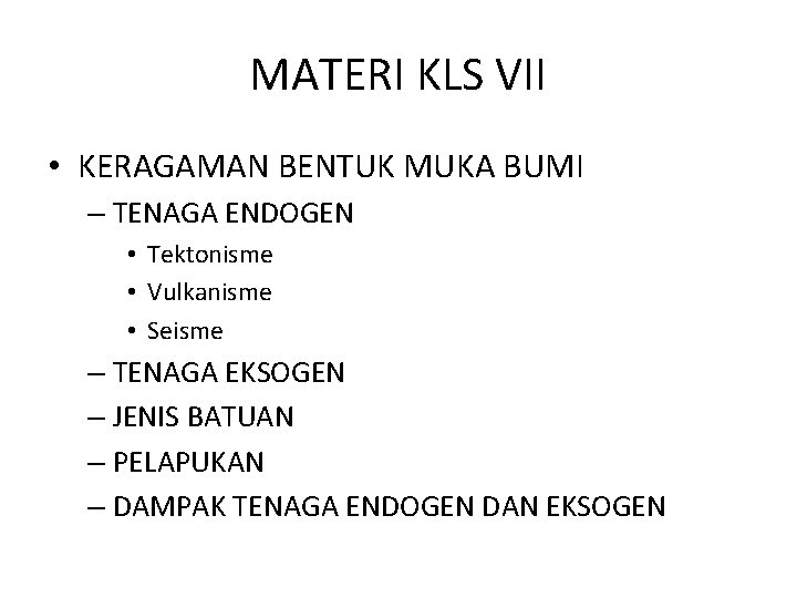 MATERI KLS VII • KERAGAMAN BENTUK MUKA BUMI – TENAGA ENDOGEN • Tektonisme •