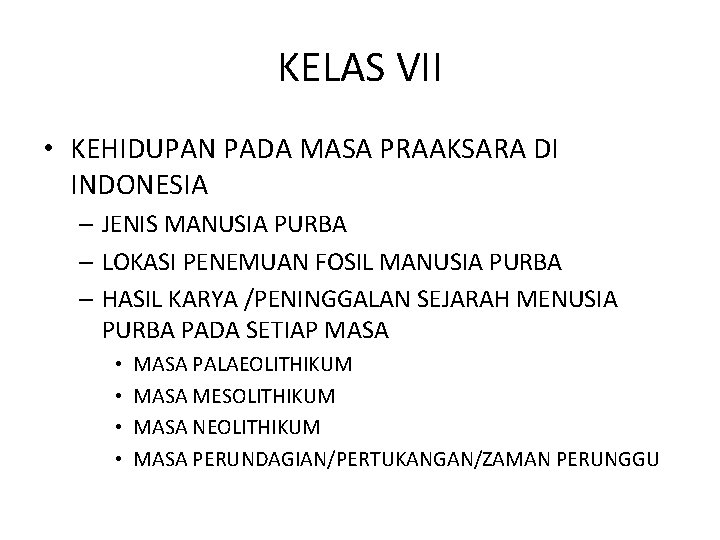 KELAS VII • KEHIDUPAN PADA MASA PRAAKSARA DI INDONESIA – JENIS MANUSIA PURBA –