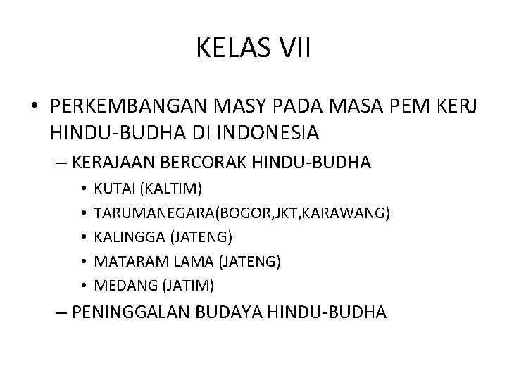 KELAS VII • PERKEMBANGAN MASY PADA MASA PEM KERJ HINDU-BUDHA DI INDONESIA – KERAJAAN