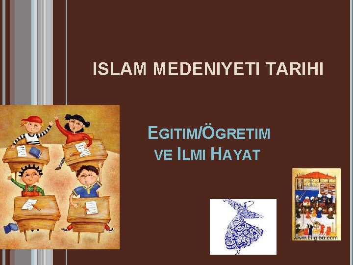 ISLAM MEDENIYETI TARIHI EGITIM/ÖGRETIM VE ILMI HAYAT 