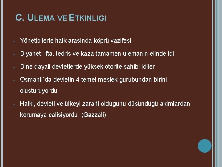 C. ULEMA VE ETKINLIGI • Yöneticilerle halk arasinda köprü vazifesi • Diyanet, ifta, tedris