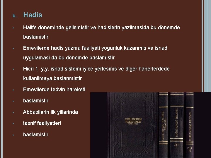 b. Hadis • Halife döneminde gelismistir ve hadislerin yazilmasida bu dönemde baslamistir • Emevilerde