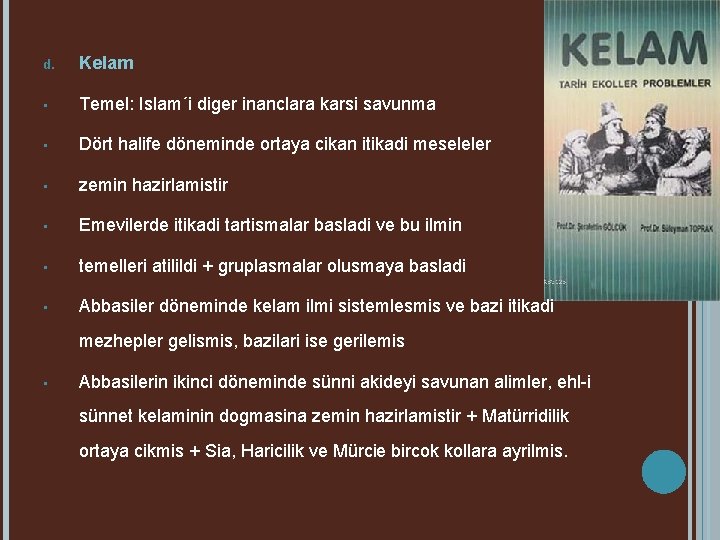 d. Kelam • Temel: Islam´i diger inanclara karsi savunma • Dört halife döneminde ortaya