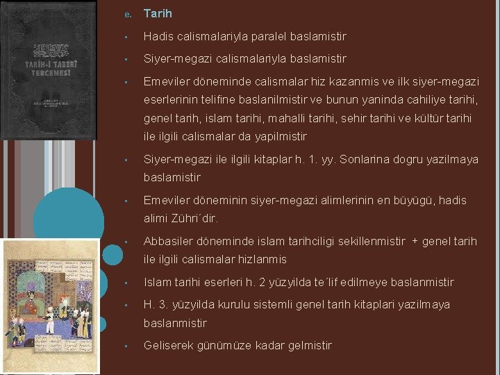 e. Tarih • Hadis calismalariyla paralel baslamistir • Siyer-megazi calismalariyla baslamistir • Emeviler döneminde