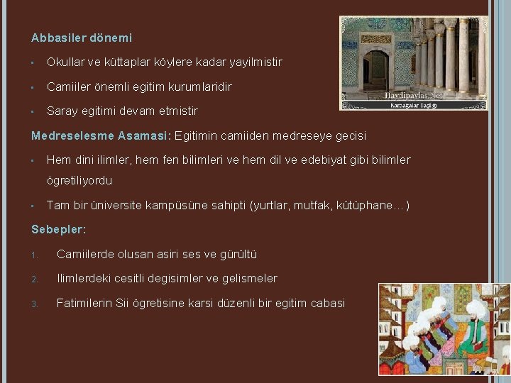 Abbasiler dönemi • Okullar ve küttaplar köylere kadar yayilmistir • Camiiler önemli egitim kurumlaridir