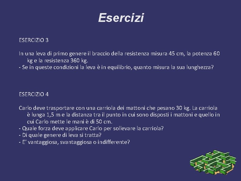 Esercizi ESERCIZIO 3 In una leva di primo genere il braccio della resistenza misura