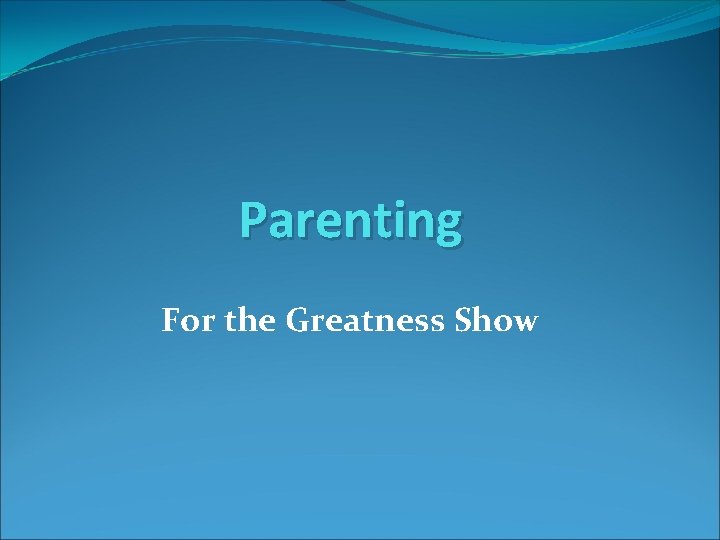 Parenting For the Greatness Show 