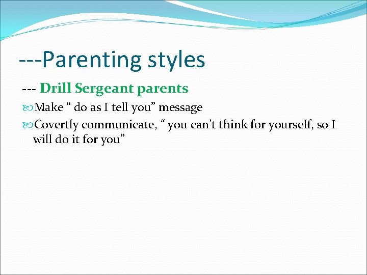 ---Parenting styles --- Drill Sergeant parents Make “ do as I tell you” message