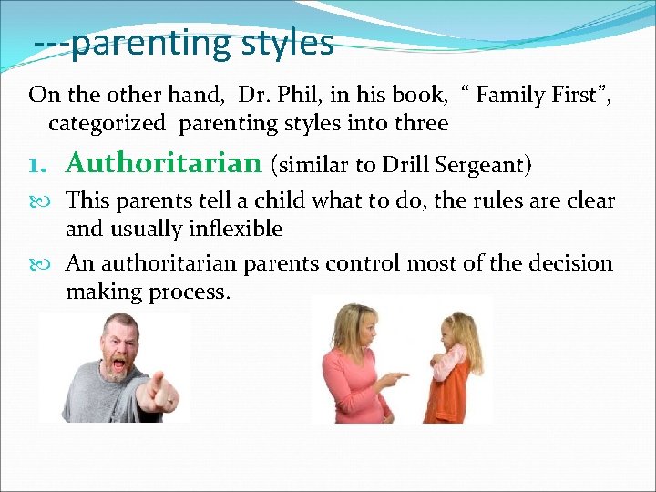 ---parenting styles On the other hand, Dr. Phil, in his book, “ Family First”,