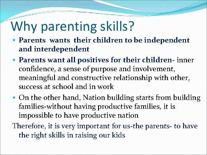 Why parenting skills? § Parents wants their children to be independent and interdependent §