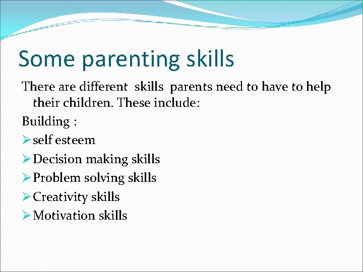 Some parenting skills There are different skills parents need to have to help their