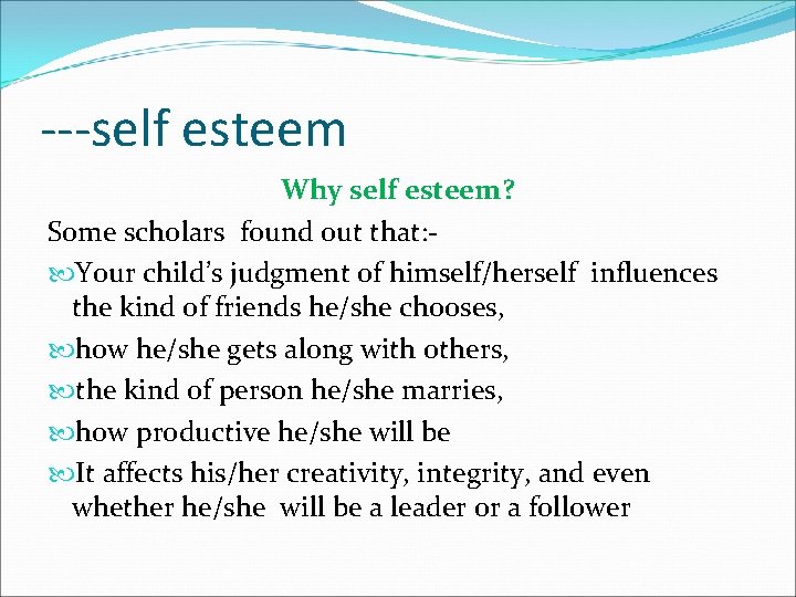 ---self esteem Why self esteem? Some scholars found out that: Your child’s judgment of