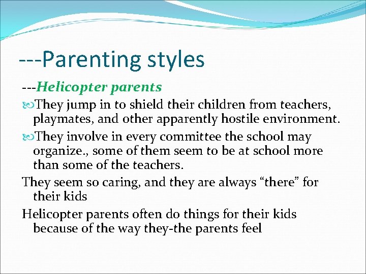 ---Parenting styles ---Helicopter parents They jump in to shield their children from teachers, playmates,