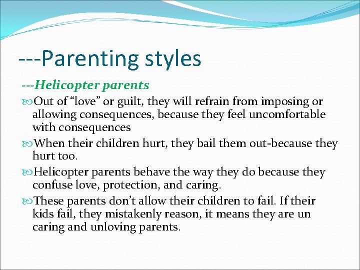 ---Parenting styles ---Helicopter parents Out of “love” or guilt, they will refrain from imposing