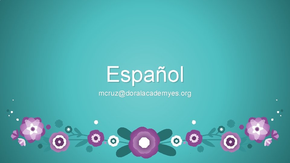 Español mcruz@doralacademyes. org 