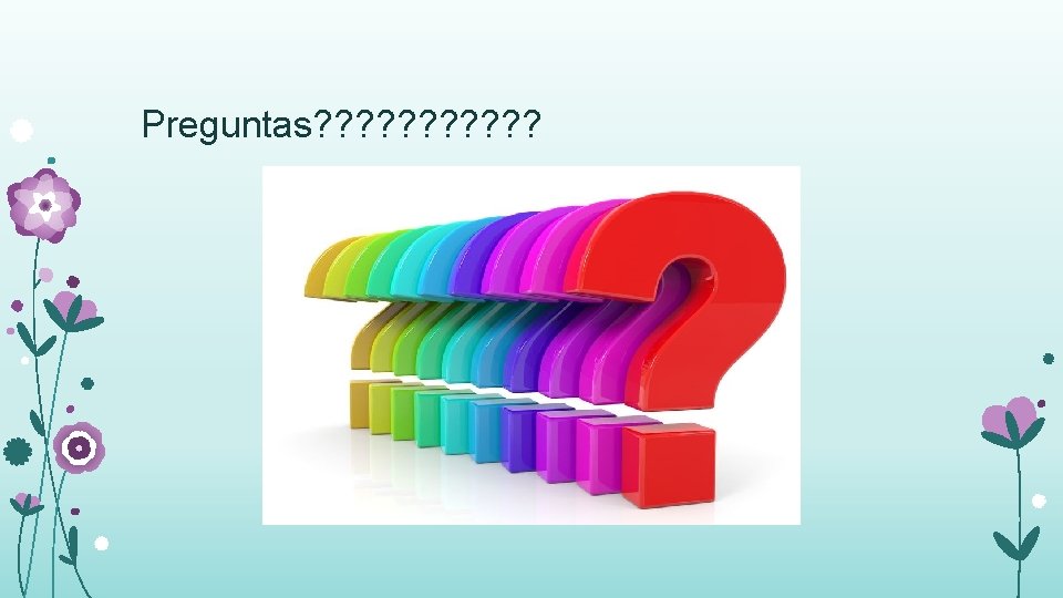 Preguntas? ? ? 