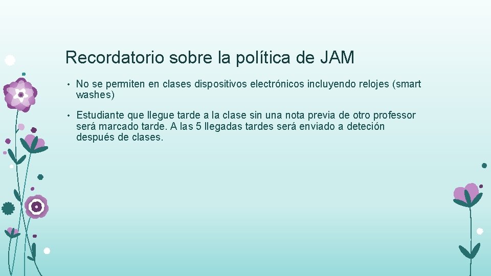 Recordatorio sobre la política de JAM • No se permiten en clases dispositivos electrónicos