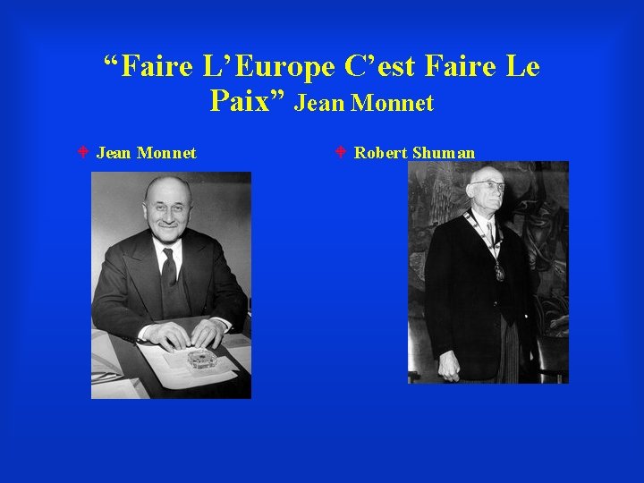 “Faire L’Europe C’est Faire Le Paix” Jean Monnet Robert Shuman 