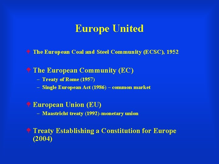 Europe United The European Coal and Steel Community (ECSC), 1952 The European Community (EC)