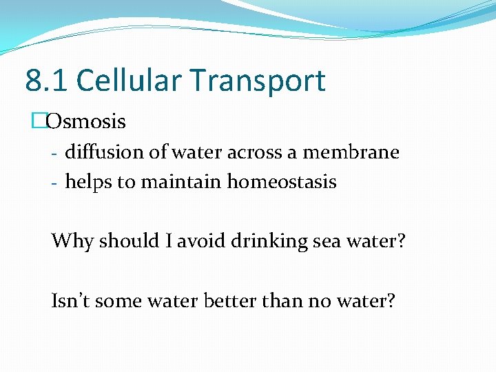 8. 1 Cellular Transport �Osmosis - diffusion of water across a membrane - helps