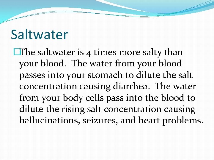 Saltwater �The saltwater is 4 times more salty than your blood. The water from