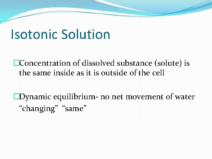 Isotonic Solution �Concentration of dissolved substance (solute) is the same inside as it is