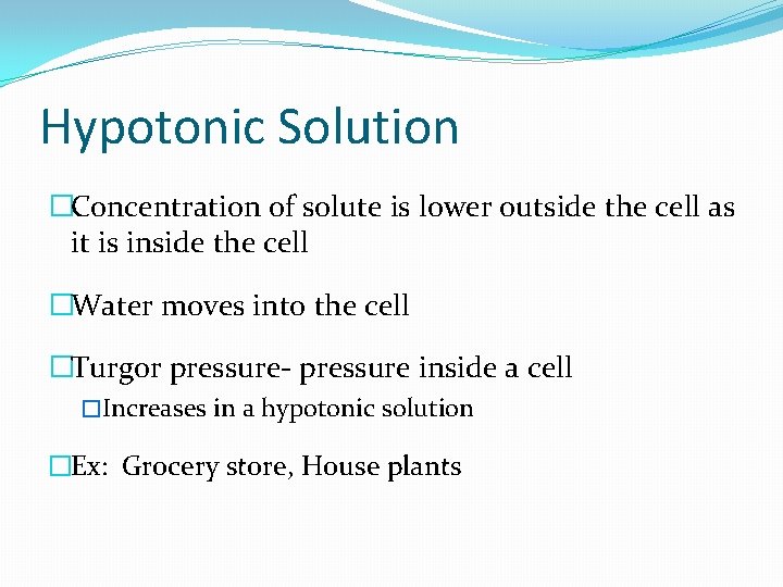 Hypotonic Solution �Concentration of solute is lower outside the cell as it is inside