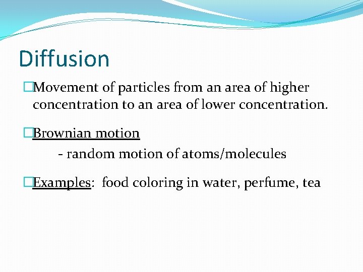Diffusion �Movement of particles from an area of higher concentration to an area of
