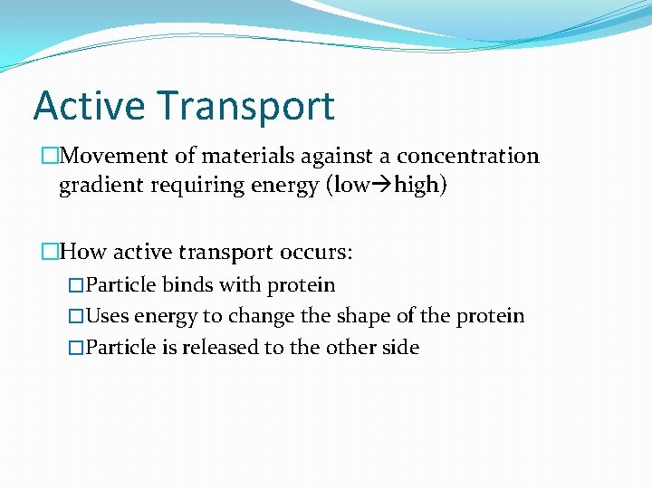 Active Transport �Movement of materials against a concentration gradient requiring energy (low high) �How