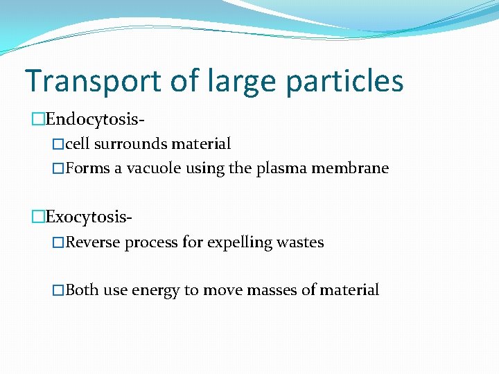 Transport of large particles �Endocytosis�cell surrounds material �Forms a vacuole using the plasma membrane