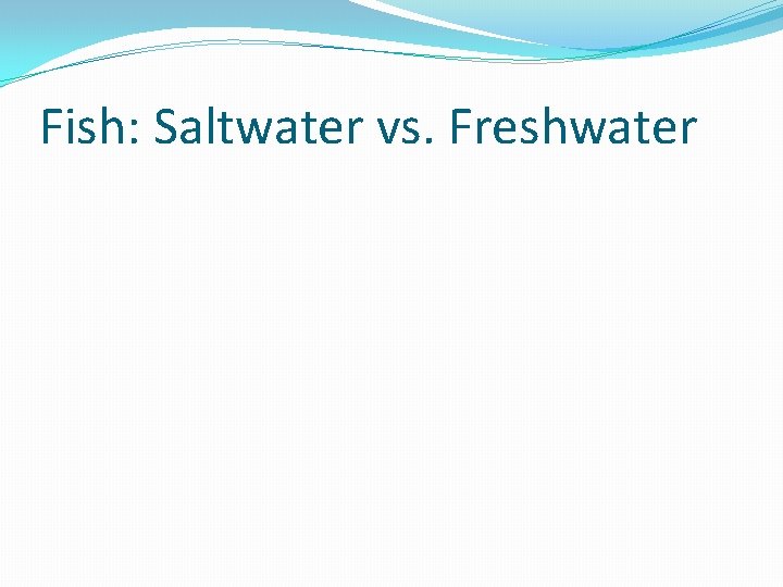 Fish: Saltwater vs. Freshwater 