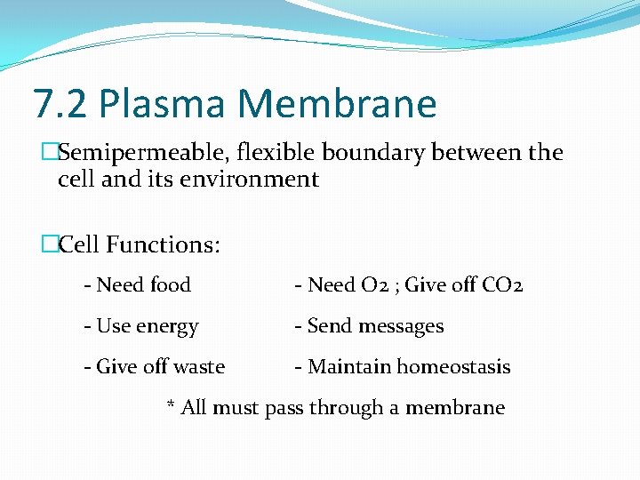 7. 2 Plasma Membrane �Semipermeable, flexible boundary between the cell and its environment �Cell