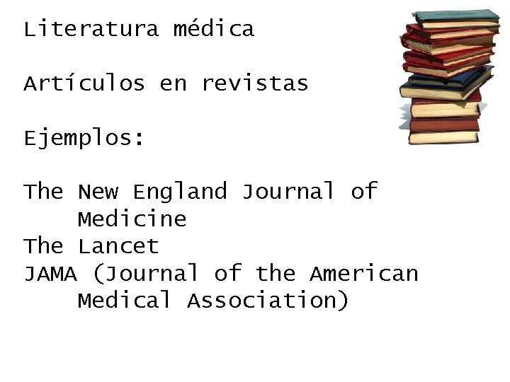 Literatura médica Artículos en revistas Ejemplos: The New England Journal of Medicine The Lancet
