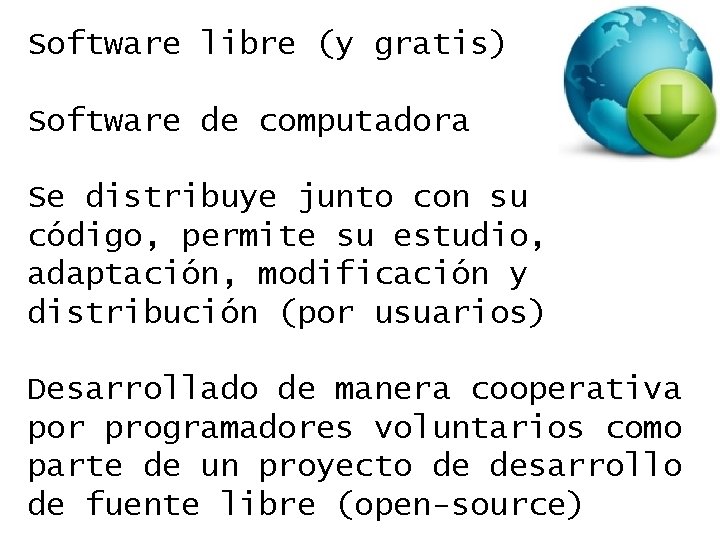Software libre (y gratis) Software de computadora Se distribuye junto con su código, permite