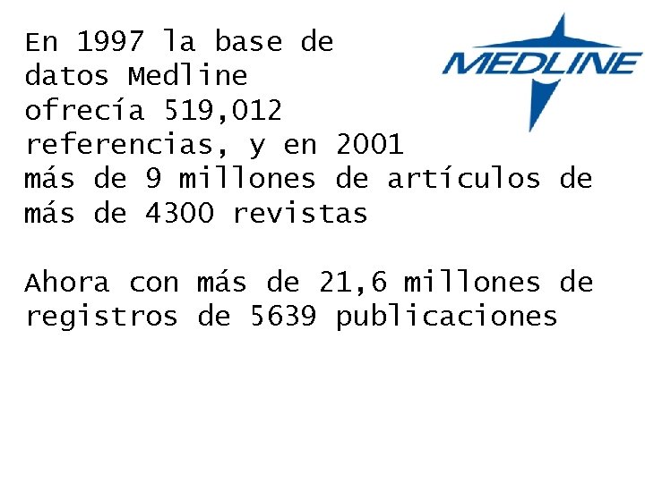 En 1997 la base de datos Medline ofrecía 519, 012 referencias, y en 2001