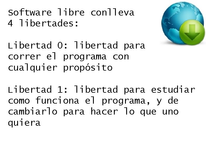 Software libre conlleva 4 libertades: Libertad 0: libertad para correr el programa con cualquier