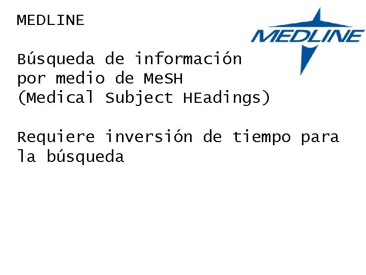 MEDLINE Búsqueda de información por medio de Me. SH (Medical Subject HEadings) Requiere inversión
