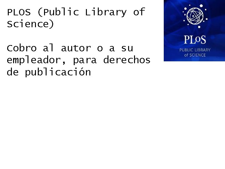 PLOS (Public Library of Science) Cobro al autor o a su empleador, para derechos