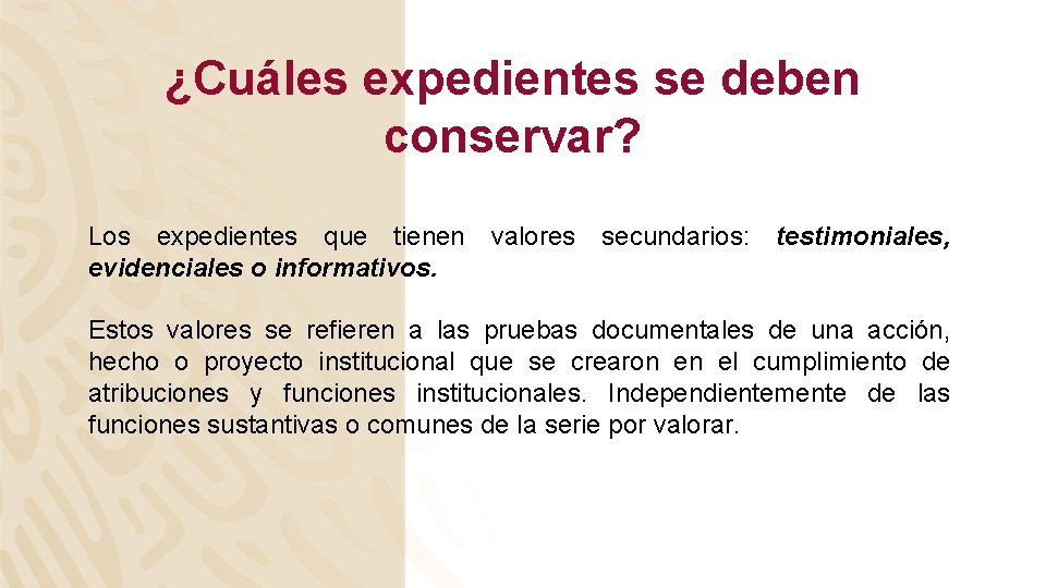 ¿Cuáles expedientes se deben conservar? Los expedientes que tienen evidenciales o informativos. valores secundarios: